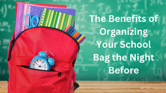 The Benefits of Organizing Your School Bag the Night Before
